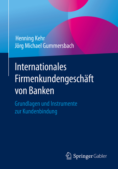 Internationales Firmenkundengesch&auml;ft von Banken - Henning Kehr, J&ouml;rg Michael Gummersbach