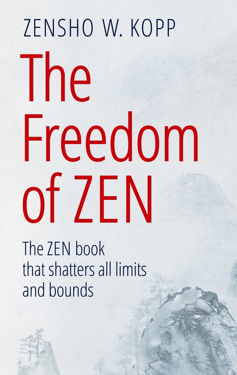 The Freedom of Zen - Zensho W. Kopp