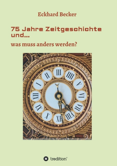 75 Jahre Zeitgeschichte und... - Eckhard Becker