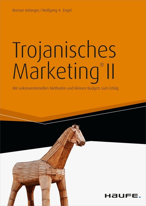 Trojanisches Marketing&reg; II - Roman Anlanger, Wolfgang A. Engel