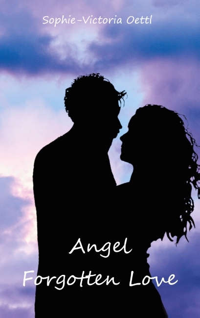 Angel - Forgotten Love - Sophie-Victoria Oettl