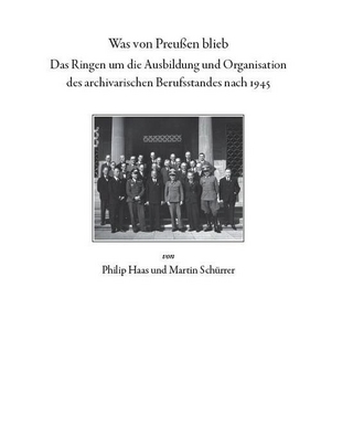 Was von Preußen blieb - das Ringen um die Ausbildung und Organisation des archivarischen Berufsstandes nach 1945