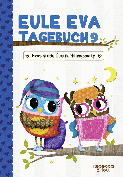 Eule Eva Tagebuch 9 - Kinderb&uuml;cher ab 6-8 Jahre (Erstleser M&auml;dchen) - Rebecca Elliott