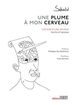 Une plume &agrave; mon cerveau : histoire d'une aphasie -  Sabadel