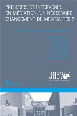 Prescrire et intervenir en m&eacute;diation, un n&eacute;cessaire changement de mentalit&eacute;s ? - Pierre-Paul Renson