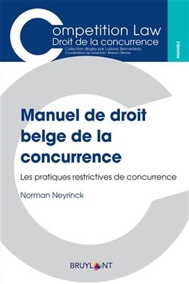 Manuel de droit belge de la concurrence : les pratiques restrictives de concurrence - Norman Neyrinck