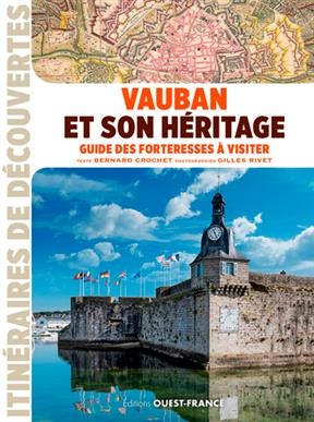Vauban et son héritage : guide des forteresses à visiter