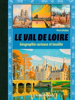 Le Val de Loire : géographie curieuse et insolite