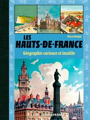 Les Hauts-de-France : géographie curieuse et insolite