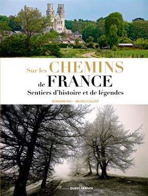 Sur les chemins de France : sentiers d'histoire et de l&eacute;gendes - Bernard Rio