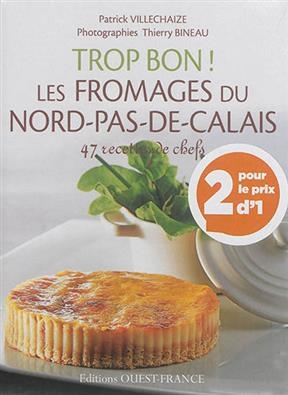 Trop bon ! : pack fromages du Nord-Pas-de-Calais + sp&eacute;culoos - Patrick (1942-....) Villechaize
