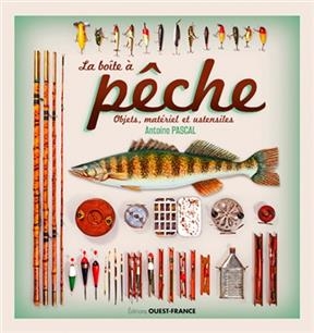 La boîte à pêche : objets, matériel et ustensiles