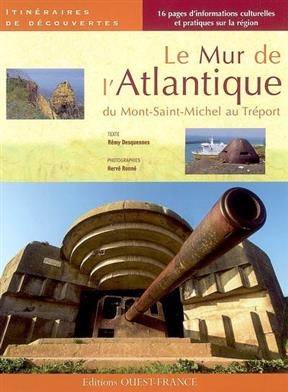 Le mur de l'Atlantique : du Mont-Saint-Michel au Tréport
