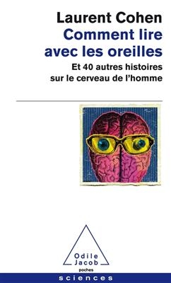 Comment lire avec les oreilles : et 40 autres histoires sur le cerveau de l'homme - Laurent Cohen