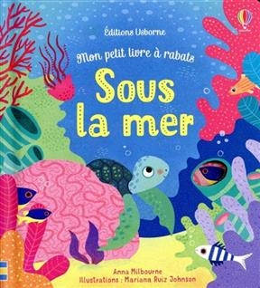 Sous la mer - Anna Milbourne, Mariana Ruiz Johnson