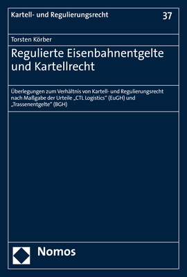 Regulierte Eisenbahnentgelte und Kartellrecht - Torsten K&ouml;rber