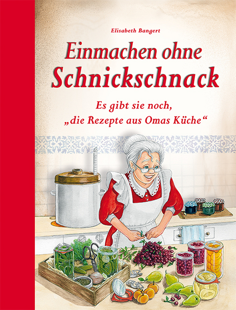 Einmachen ohne Schnickschnack - Elisabeth Bangert