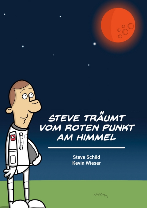Steve tr&auml;umt vom roten Punkt am Himmel - Steve Schild, Kevin Wieser