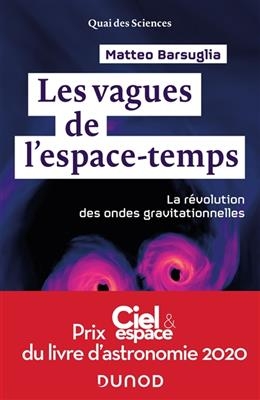 Les vagues de l'espace-temps : la r&eacute;volution des ondes gravitationnelles - Matteo Barsuglia