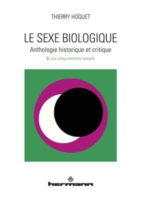 Le sexe biologique : anthologie historique et critique. Vol. 3. Les comportements sexuels -  Hoquet-t