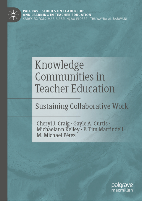 Knowledge Communities in Teacher Education - Cheryl J. Craig, Gayle A. Curtis, Michaelann Kelley, P. Tim Martindell, M. Michael P&eacute;rez