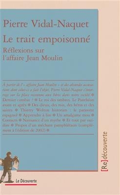 Le trait empoisonn&eacute; : r&eacute;flexions sur l'affaire Jean Moulin - Pierre Vidal-Naquet