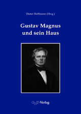 Gustav Magnus und sein Haus - Stefan L. Wolff, Horst Kant, Johannes Orphal, Dieter Hoffmann, Wolfgang Schreier, Ralf Hahn, Markus Ecke, Falk Rie&szlig;, Peter K&uuml;hn, Christine Becker-Koob, Theo Mayer-Kuckuk, Wolfgang Eberhardt