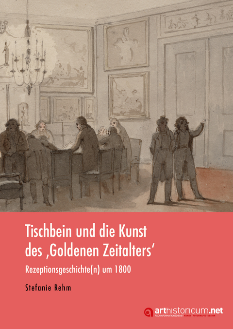 Tischbein und die Kunst des &sbquo;Goldenen Zeitalters' - Stefanie Rehm