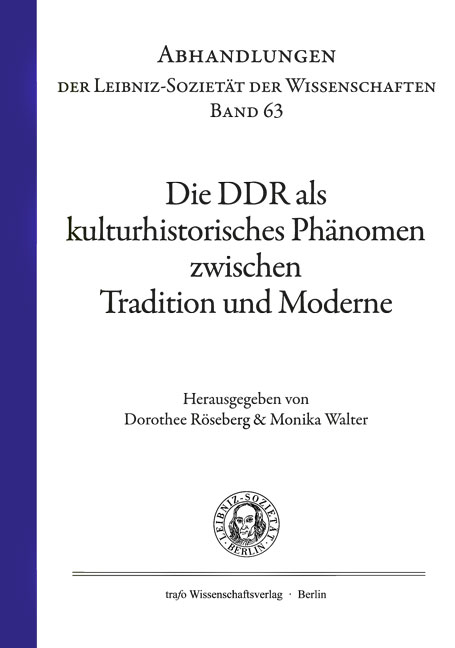 Die DDR als kulturhistorisches Phänomen zwischen Tradition und Moderne - Dorothee Röseberg, Monika Walter
