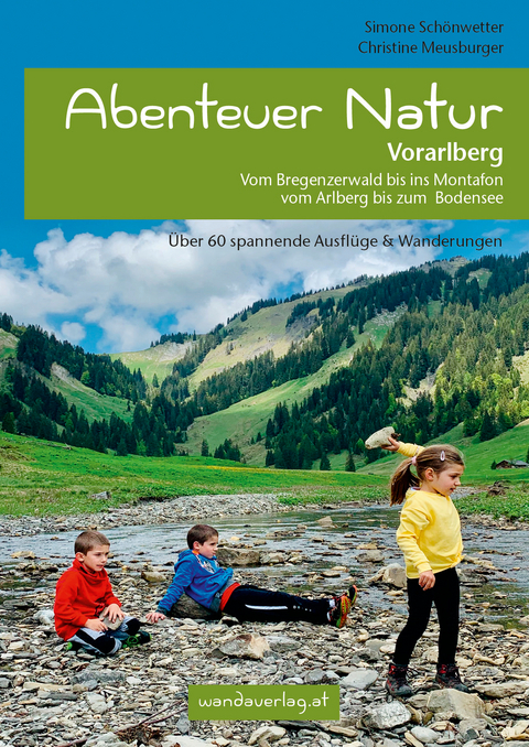 Abenteuer Natur Vorarlberg - Simone Sch&ouml;nwetter, Christine Meusburger