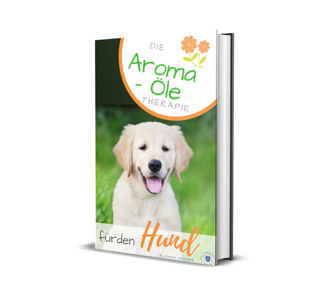 Die Aroma- &Ouml;le Therapie f&uuml;r den Hund - Klaudia Skodnik