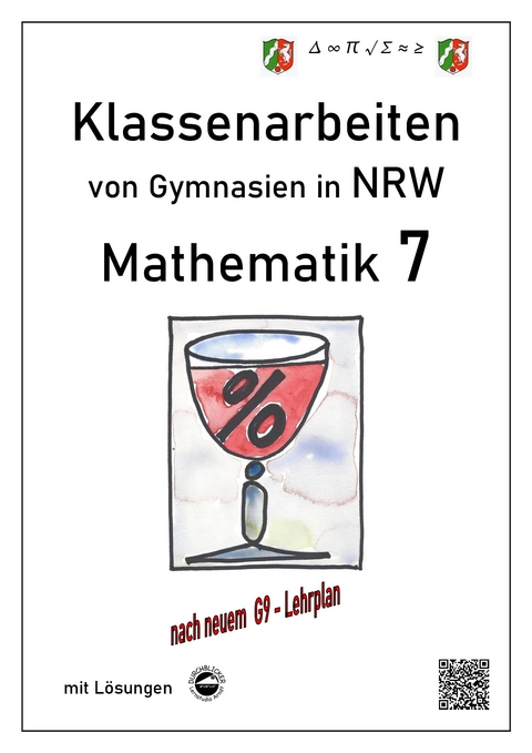 Mathematik 7 - Klassenarbeiten von Gymnasien in NRW - G9 - Mit L&ouml;sungen - Claus Arndt