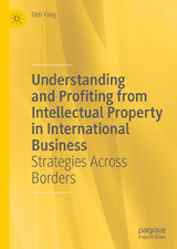 Understanding and Profiting from Intellectual Property in International Business - Yang, Deli