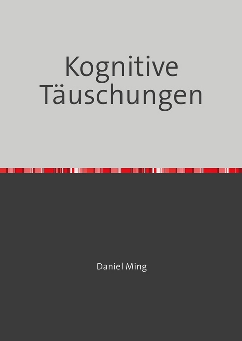 Kognitive T&auml;uschungen - Daniel Ming