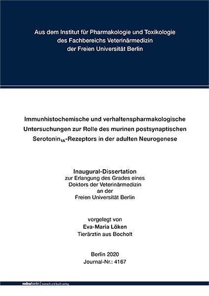 Immunhistochemische und verhaltenspharmakologische Untersuchungen zur Rolle des murinen postsynaptischen Serotonin1A-Rezeptors in der adulten Neurogenese - Eva-Maria Löken