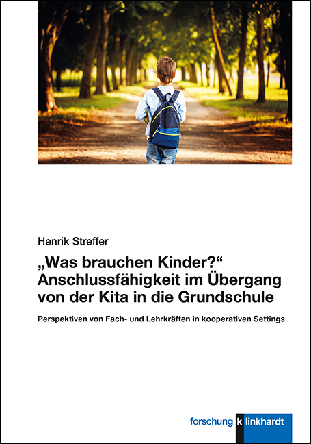 &bdquo;Was brauchen Kinder?&ldquo; Anschlussf&auml;higkeit im &Uuml;bergang von der Kita in die Grundschule - Henrik Streffer