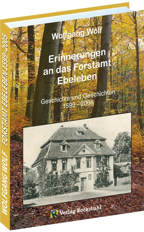 Erinnerungen an das Forstamt Ebeleben - Wolfgang Wolf