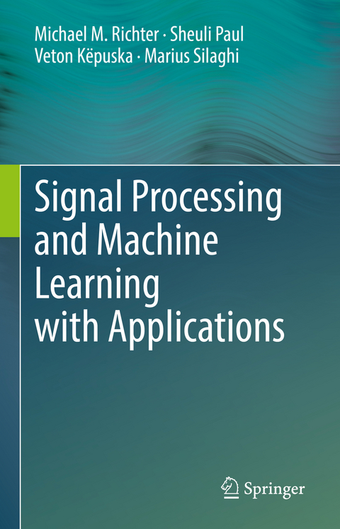 Signal Processing and Machine Learning with Applications - Michael M. Richter, Sheuli Paul, Veton K&euml;puska, Marius Silaghi