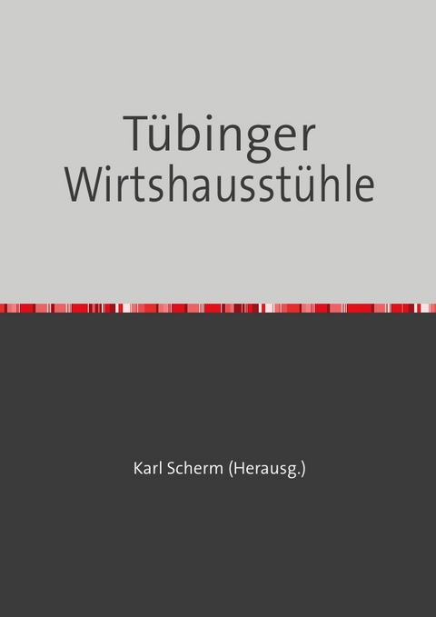 T&uuml;binger Wirtshausst&uuml;hle - Karl Scherm