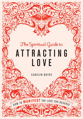 Spiritual Guide to Attracting Love -  Carolyn Boyes