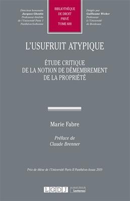 L'usufruit atypique : &eacute;tude critique de la notion de d&eacute;membrement de la propri&eacute;t&eacute; - Marie Fabre