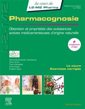 Pharmacognosie : obtention et propri&eacute;t&eacute;s des substances actives m&eacute;dicamenteuses d'origine naturelle