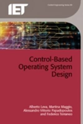 Control-Based Operating System Design -  Alberto Leva,  Martina Maggio,  Alessandro Vittorio Papadopoulos,  Federico Terraneo