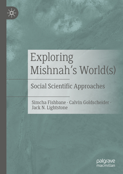 Exploring Mishnah's World(s) - Simcha Fishbane, Calvin Goldscheider, Jack N. Lightstone