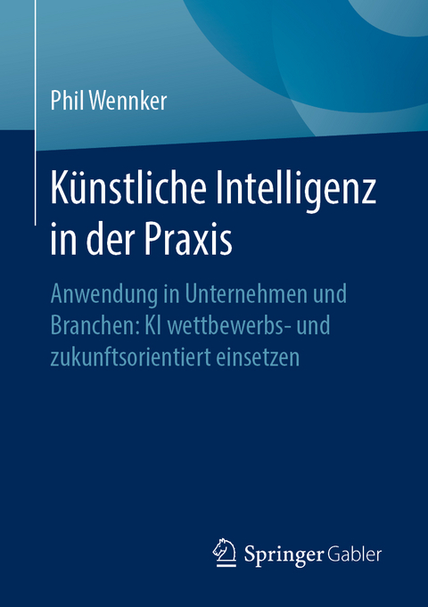 K&uuml;nstliche Intelligenz in der Praxis - Phil Wennker