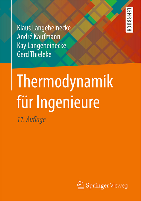 Thermodynamik f&uuml;r Ingenieure - Klaus Langeheinecke, Andr&eacute; Kaufmann, Kay Langeheinecke, Gerd Thieleke