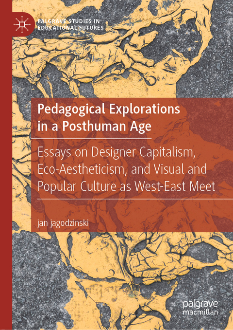 Pedagogical Explorations in a Posthuman Age - Jan Jagodzinski