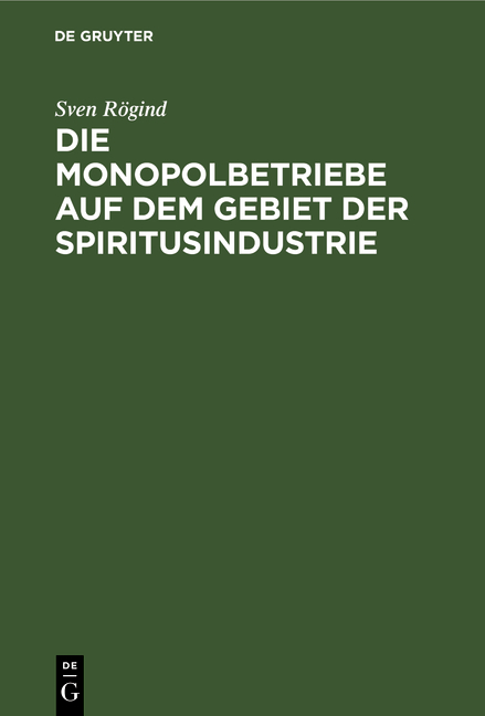 Die Monopolbetriebe auf dem Gebiet der Spiritusindustrie - Sven R&ouml;gind