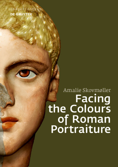 Facing the Colours of Roman Portraiture - Amalie Skovm&oslash;ller