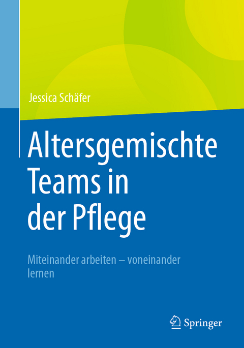 Altersgemischte Teams in der Pflege - Jessica Sch&auml;fer